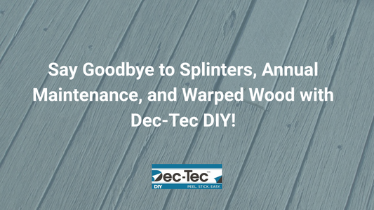 Say Goodbye to Splinters, Annual Maintenance, and Warped Wood with Dec-Tec DIY!