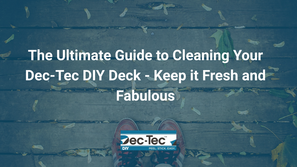 The Ultimate Guide to Cleaning Your Dec-Tec DIY Deck - Keep it Fresh and Fabulous