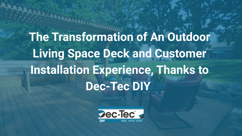 The Transformation of An Outdoor Living Space Deck and Customer Installation Experience, Thanks to Dec-Tec DIY